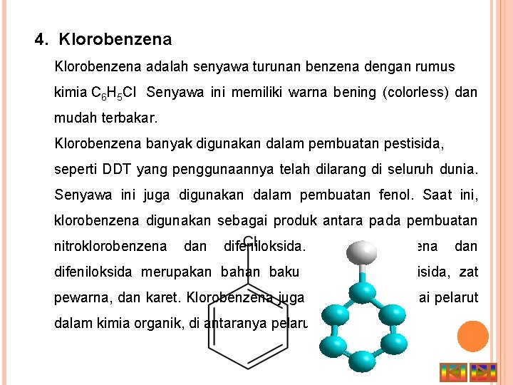 4. Klorobenzena adalah senyawa turunan benzena dengan rumus kimia C 6 H 5 Cl