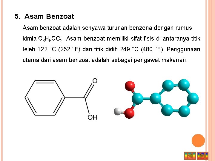 5. Asam Benzoat Asam benzoat adalah senyawa turunan benzena dengan rumus kimia C 6