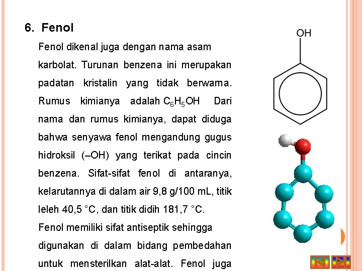 6. Fenol dikenal juga dengan nama asam karbolat. Turunan benzena ini merupakan padatan kristalin