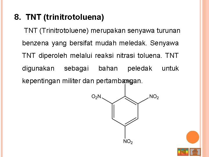 8. TNT (trinitrotoluena) TNT (Trinitrotoluene) merupakan senyawa turunan benzena yang bersifat mudah meledak. Senyawa