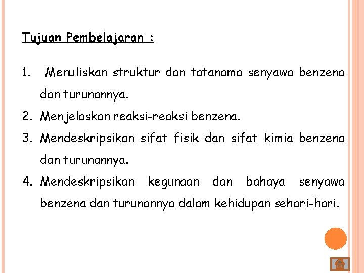 Tujuan Pembelajaran : 1. Menuliskan struktur dan tatanama senyawa benzena dan turunannya. 2. Menjelaskan