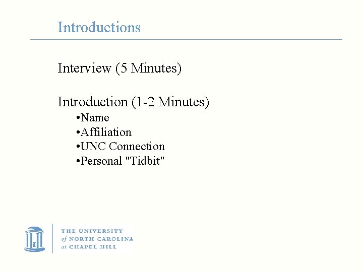 Introductions Interview (5 Minutes) Introduction (1 -2 Minutes) • Name • Affiliation • UNC