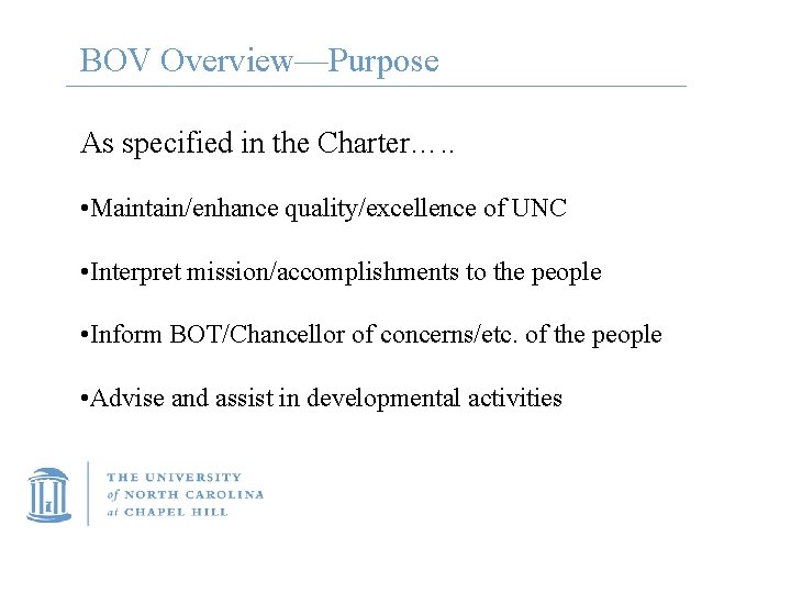 BOV Overview—Purpose As specified in the Charter…. . • Maintain/enhance quality/excellence of UNC •
