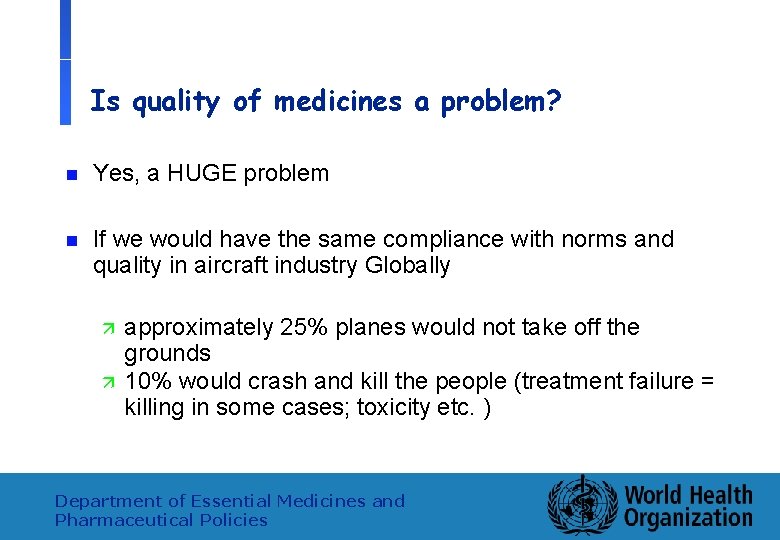 Is quality of medicines a problem? n Yes, a HUGE problem n If we