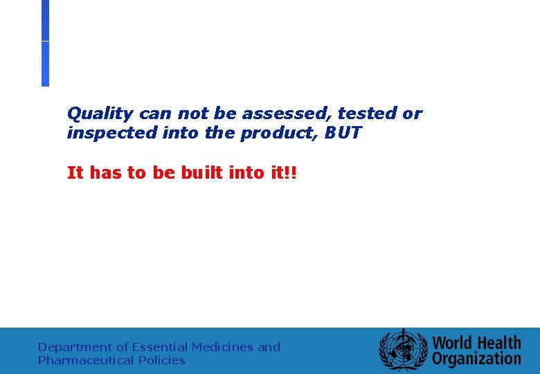 Quality can not be assessed, tested or inspected into the product, BUT It has