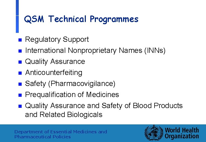 QSM Technical Programmes n Regulatory Support n International Nonproprietary Names (INNs) n Quality Assurance
