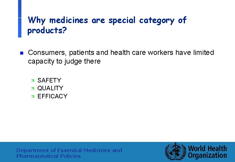 Why medicines are special category of products? n Consumers, patients and health care workers