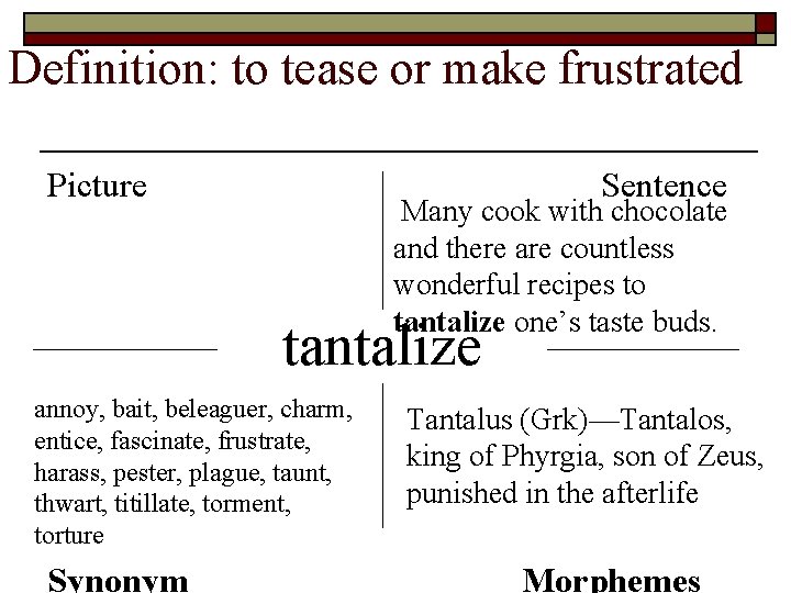 Definition: to tease or make frustrated Picture Sentence Many cook with chocolate and there