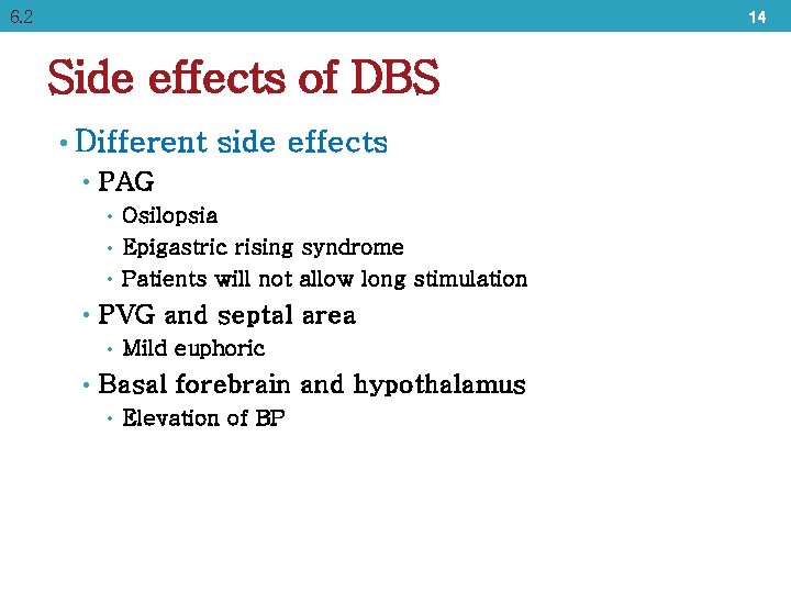 6. 2 14 Side effects of DBS • Different side effects • PAG •