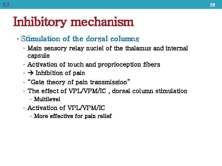 6. 3 26 Inhibitory mechanism • Stimulation of the dorsal columns • Main sensory