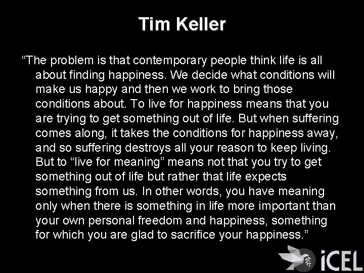 Tim Keller “The problem is that contemporary people think life is all about finding