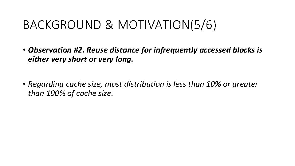 BACKGROUND & MOTIVATION(5/6) • Observation #2. Reuse distance for infrequently accessed blocks is either