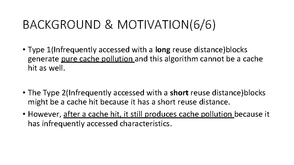 BACKGROUND & MOTIVATION(6/6) • Type 1(Infrequently accessed with a long reuse distance)blocks generate pure