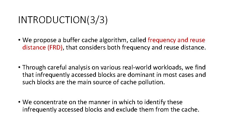 INTRODUCTION(3/3) • We propose a buffer cache algorithm, called frequency and reuse distance (FRD),