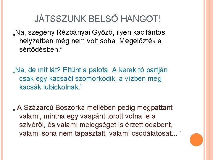 JÁTSSZUNK BELSŐ HANGOT! „Na, szegény Rézbányai Győző, ilyen kacifántos helyzetben még nem volt soha.