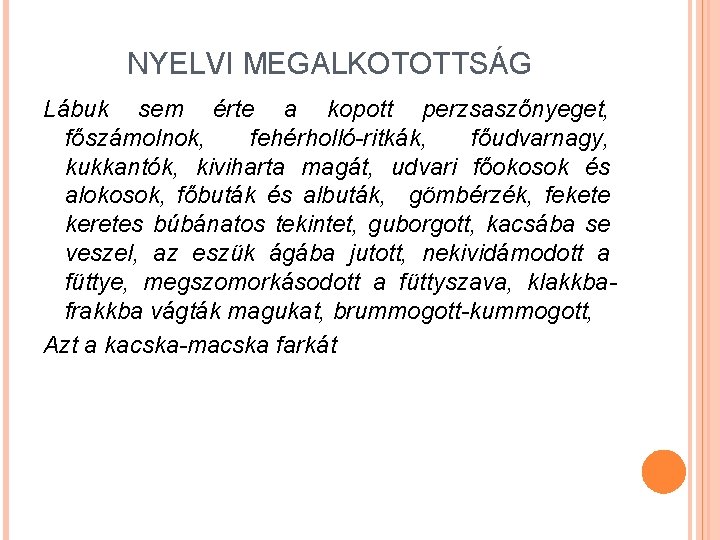 NYELVI MEGALKOTOTTSÁG Lábuk sem érte a kopott perzsaszőnyeget, főszámolnok, fehérholló-ritkák, főudvarnagy, kukkantók, kiviharta magát,