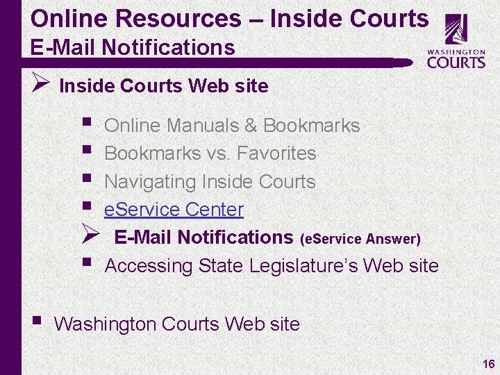 Online Resources – Inside Courts E-Mail Notifications Ø Inside Courts Web site § Online