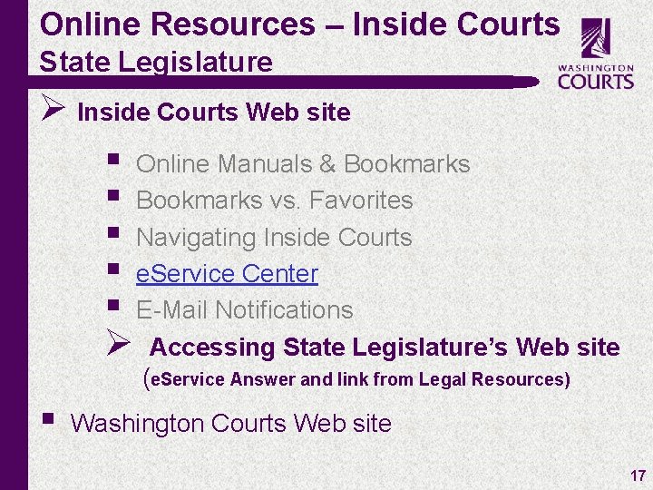 Online Resources – Inside Courts State Legislature Ø Inside Courts Web site § Online