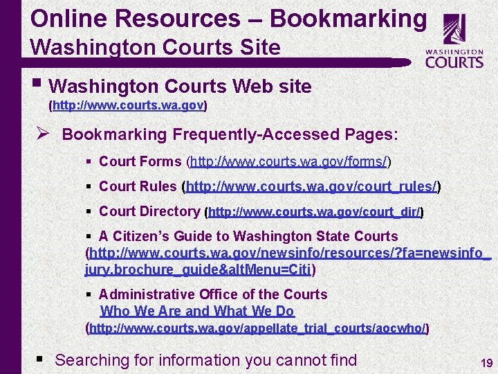 Online Resources – Bookmarking Washington Courts Site § Washington Courts Web site (http: //www.
