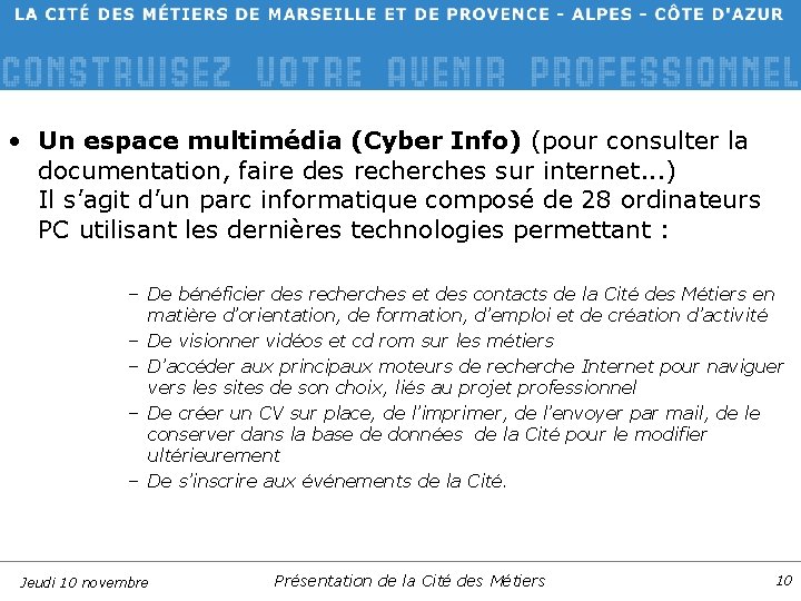  • Un espace multimédia (Cyber Info) (pour consulter la documentation, faire des recherches
