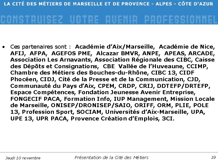  • Ces partenaires sont : Académie d’Aix/Marseille, Académie de Nice, AFIJ, AFPA, AGEFOS