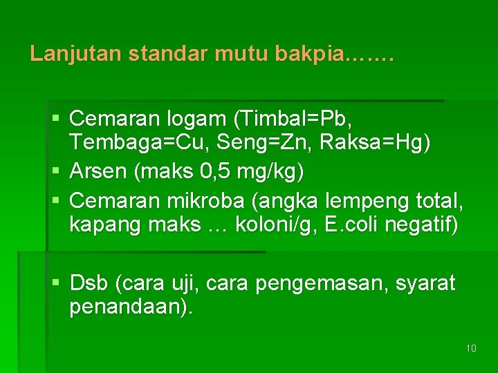 Lanjutan standar mutu bakpia……. § Cemaran logam (Timbal=Pb, Tembaga=Cu, Seng=Zn, Raksa=Hg) § Arsen (maks