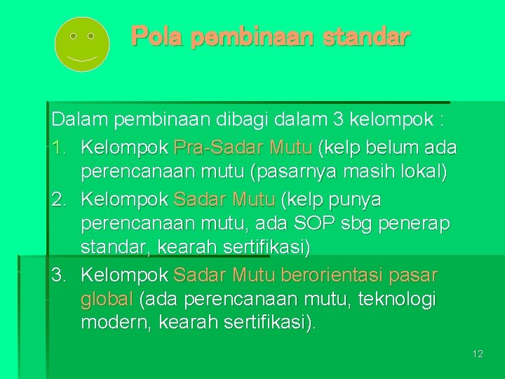 Pola pembinaan standar Dalam pembinaan dibagi dalam 3 kelompok : 1. Kelompok Pra-Sadar Mutu