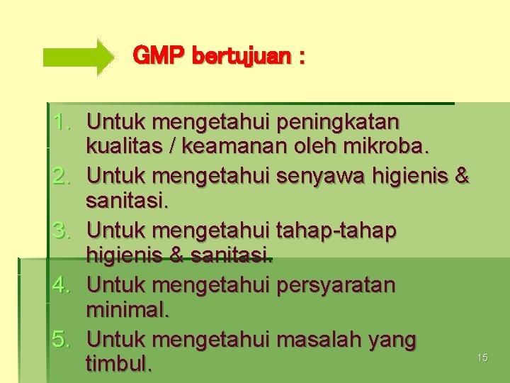 GMP bertujuan : 1. Untuk mengetahui peningkatan kualitas / keamanan oleh mikroba. 2. Untuk