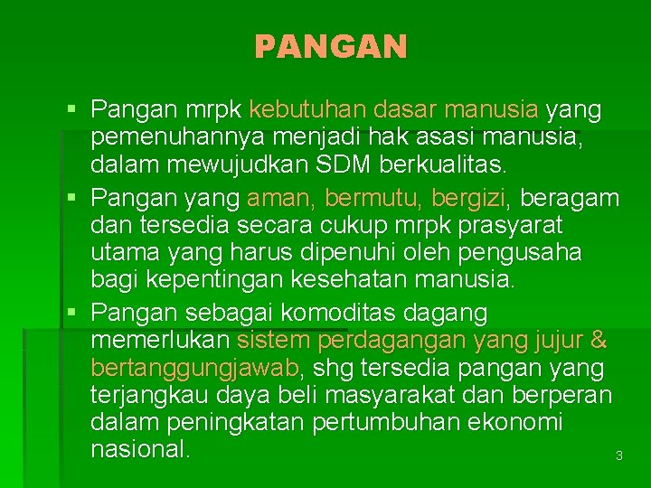 PANGAN § Pangan mrpk kebutuhan dasar manusia yang pemenuhannya menjadi hak asasi manusia, dalam