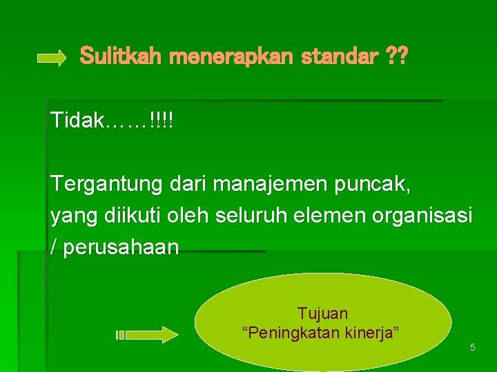 Sulitkah menerapkan standar ? ? Tidak……!!!! Tergantung dari manajemen puncak, yang diikuti oleh seluruh