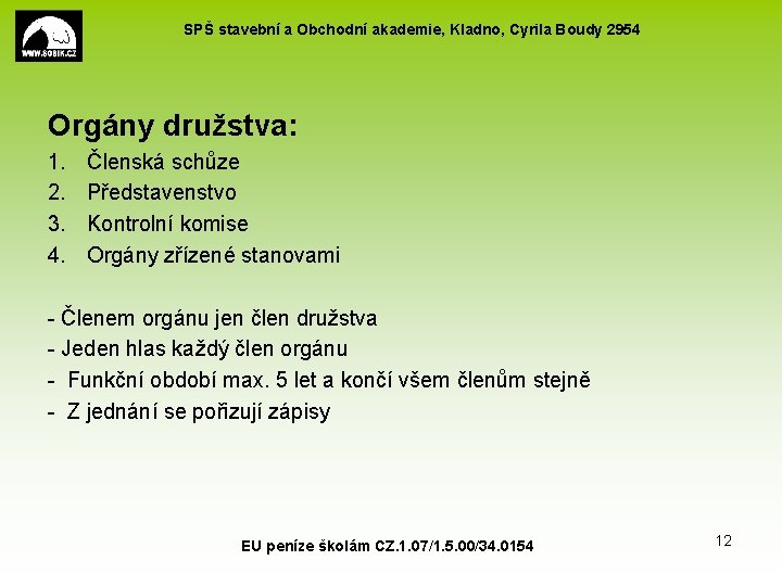 SPŠ stavební a Obchodní akademie, Kladno, Cyrila Boudy 2954 Orgány družstva: 1. 2. 3.