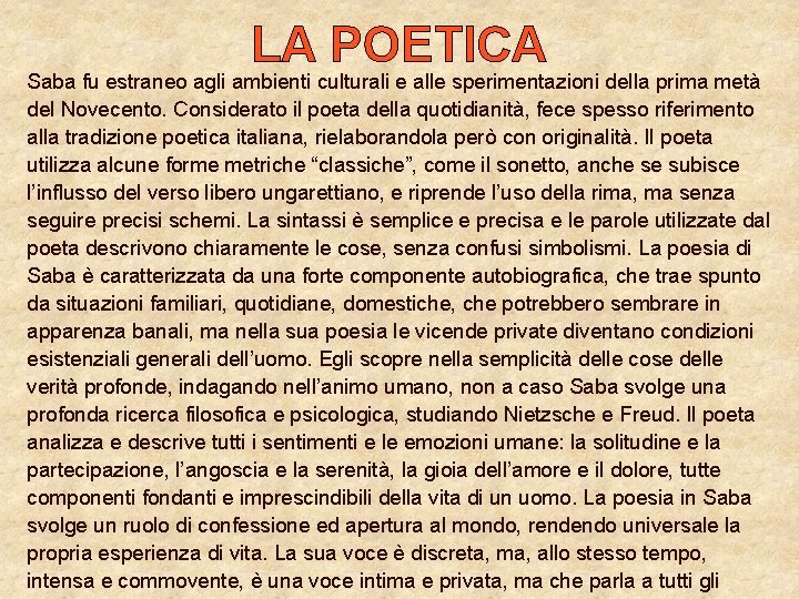 LA POETICA Saba fu estraneo agli ambienti culturali e alle sperimentazioni della prima metà