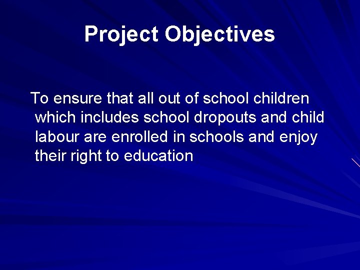 Project Objectives To ensure that all out of school children which includes school dropouts