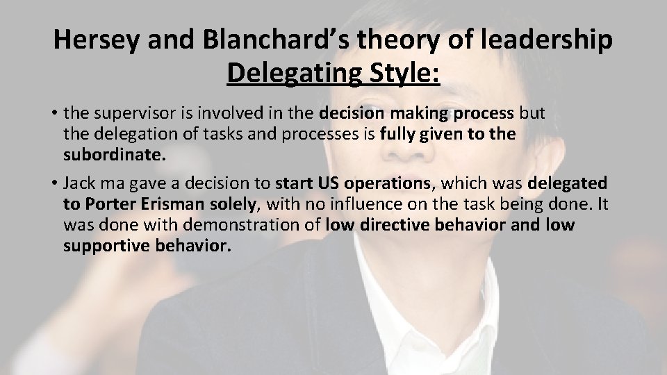 Hersey and Blanchard’s theory of leadership Delegating Style: • the supervisor is involved in