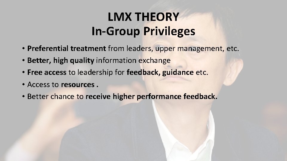 LMX THEORY In-Group Privileges • Preferential treatment from leaders, upper management, etc. • Better,