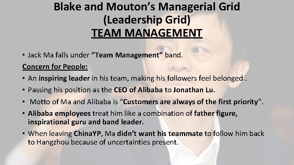 Blake and Mouton’s Managerial Grid (Leadership Grid) TEAM MANAGEMENT • Jack Ma falls under