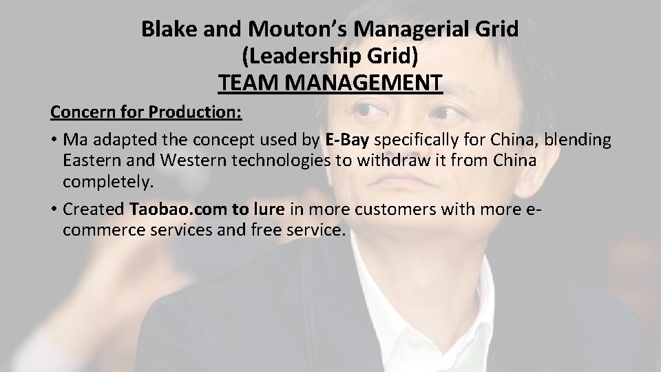 Blake and Mouton’s Managerial Grid (Leadership Grid) TEAM MANAGEMENT Concern for Production: • Ma
