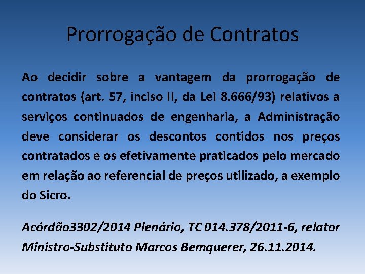 Prorrogação de Contratos Ao decidir sobre a vantagem da prorrogação de contratos (art. 57,