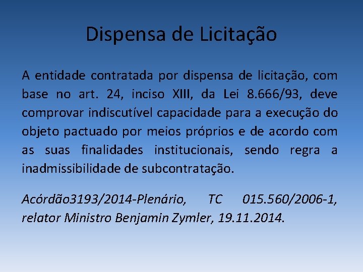 Dispensa de Licitação A entidade contratada por dispensa de licitação, com base no art.