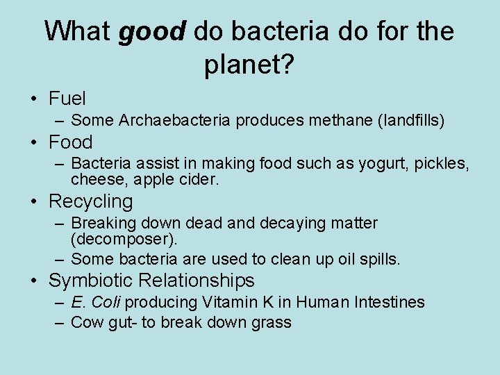 What good do bacteria do for the planet? • Fuel – Some Archaebacteria produces