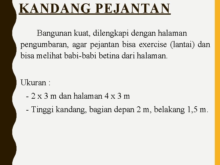 KANDANG PEJANTAN Bangunan kuat, dilengkapi dengan halaman pengumbaran, agar pejantan bisa exercise (lantai) dan