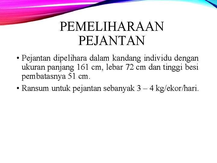 PEMELIHARAAN PEJANTAN • Pejantan dipelihara dalam kandang individu dengan ukuran panjang 161 cm, lebar