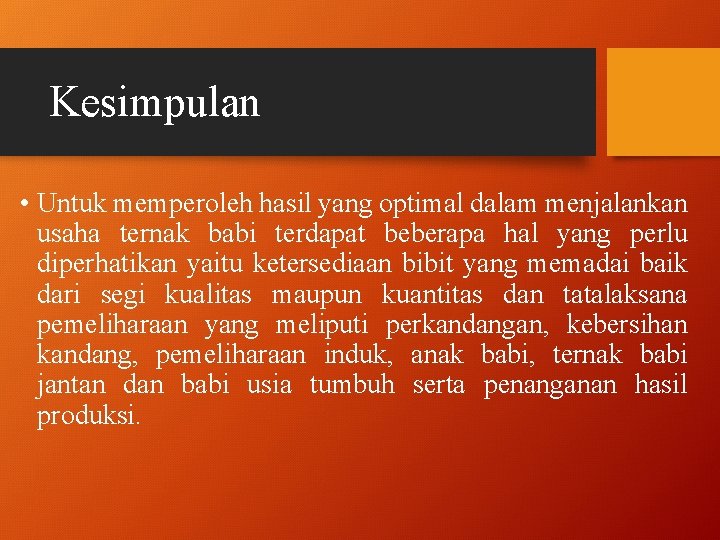 Kesimpulan • Untuk memperoleh hasil yang optimal dalam menjalankan usaha ternak babi terdapat beberapa