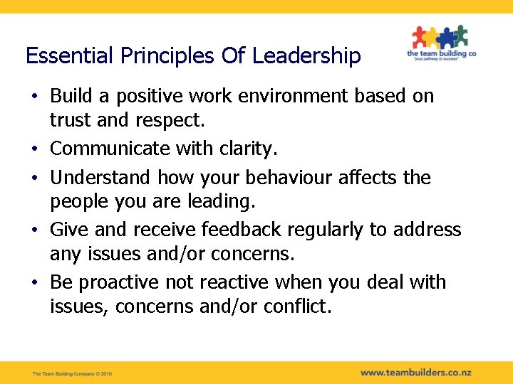 Essential Principles Of Leadership • Build a positive work environment based on trust and