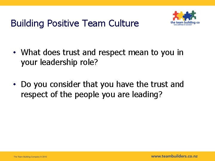 Building Positive Team Culture • What does trust and respect mean to you in