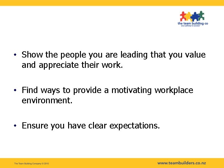  • Show the people you are leading that you value and appreciate their