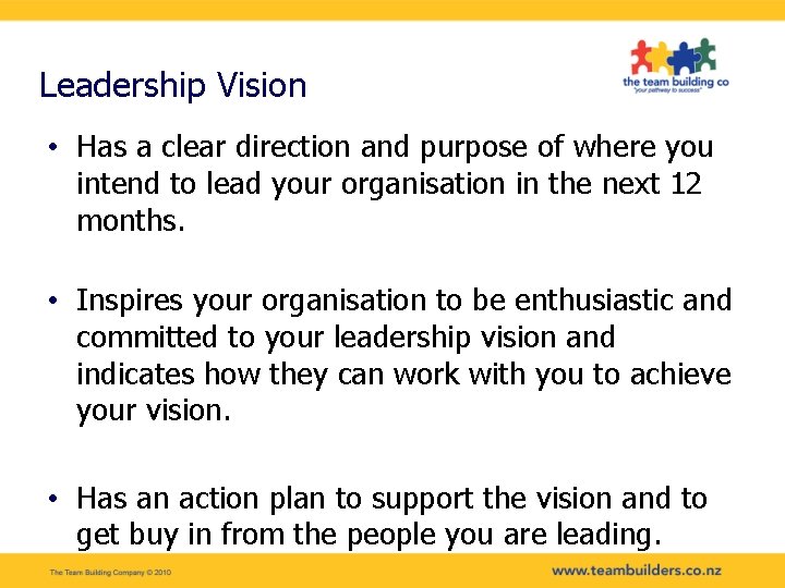 Leadership Vision • Has a clear direction and purpose of where you intend to
