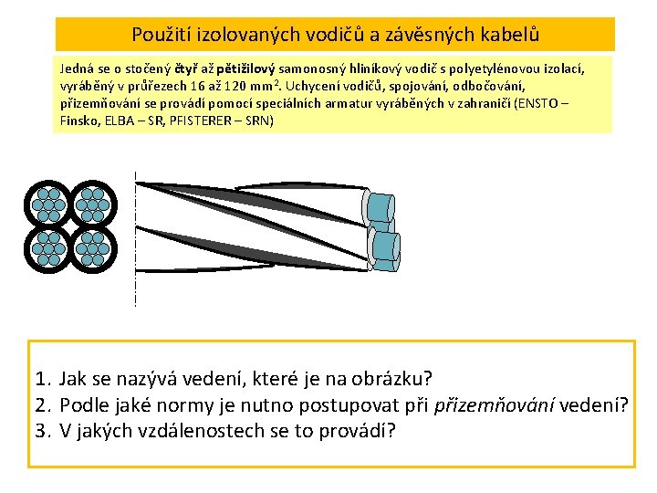 Použití izolovaných vodičů a závěsných kabelů Jedná se o stočený čtyř až pětižilový samonosný