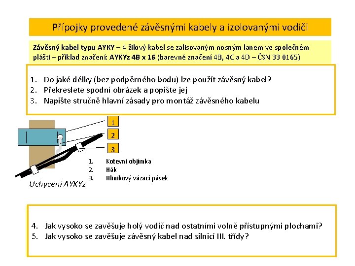 Přípojky provedené závěsnými kabely a izolovanými vodiči Závěsný kabel typu AYKY – 4 žilový