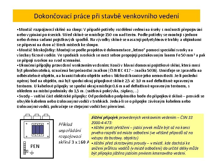 Dokončovací práce při stavbě venkovního vedení • Montáž rozpojovací skříně na sloup: V případě